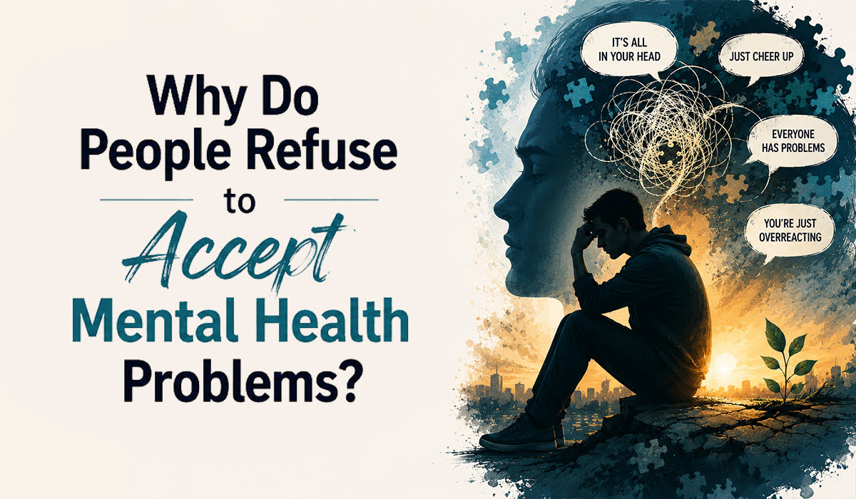 Why Do People Refuse to Accept Mental Health Problems?